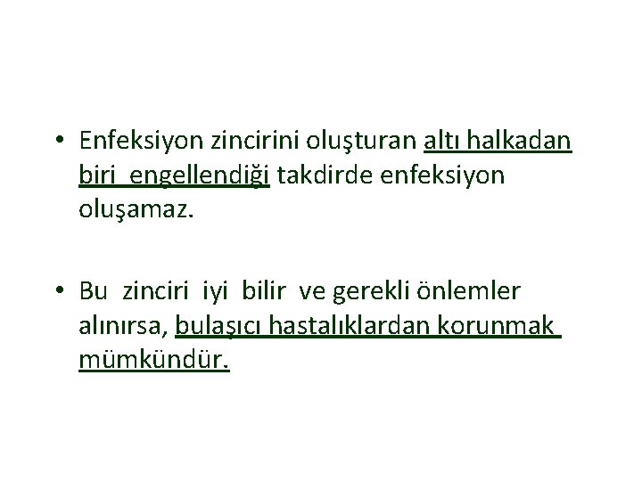  • Enfeksiyon zincirini oluşturan altı halkadan biri engellendiği takdirde enfeksiyon oluşamaz. • Bu