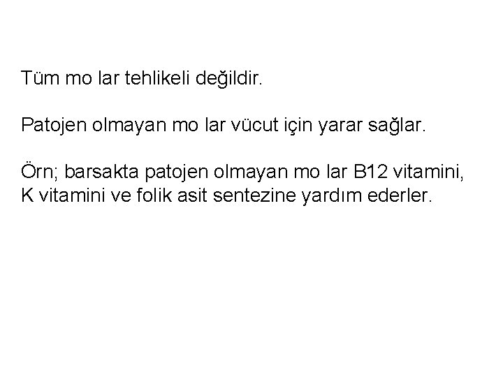 Tüm mo lar tehlikeli değildir. Patojen olmayan mo lar vücut için yarar sağlar. Örn;