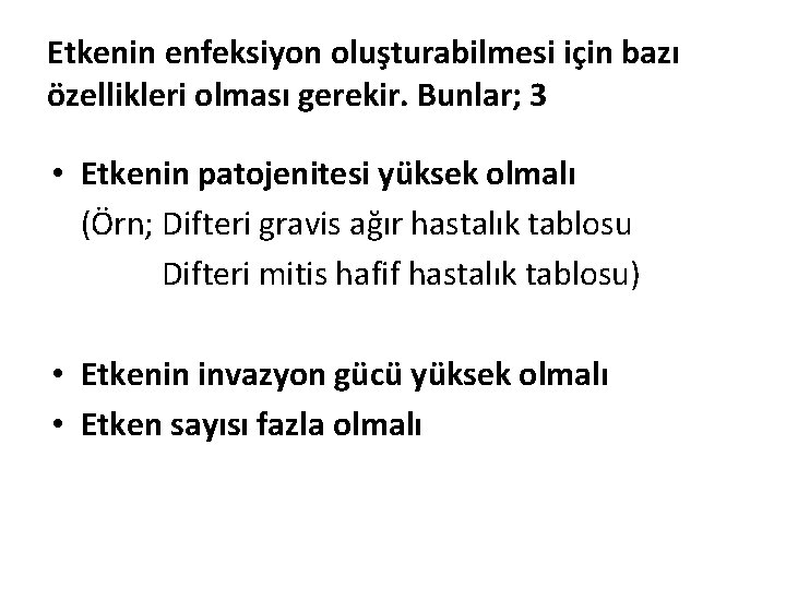Etkenin enfeksiyon oluşturabilmesi için bazı özellikleri olması gerekir. Bunlar; 3 • Etkenin patojenitesi yüksek