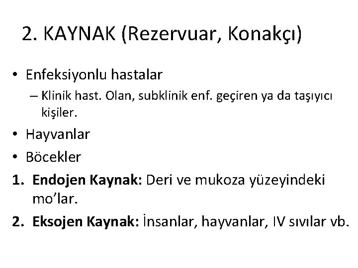 2. KAYNAK (Rezervuar, Konakçı) • Enfeksiyonlu hastalar – Klinik hast. Olan, subklinik enf. geçiren