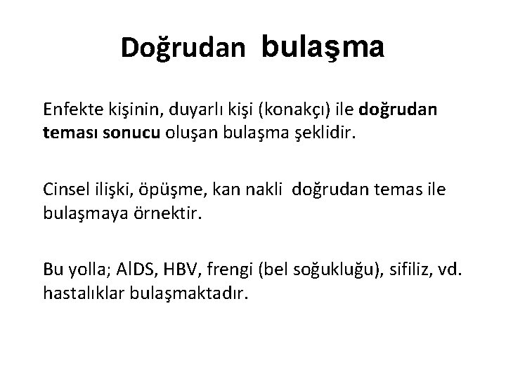 Doğrudan bulaşma Enfekte kişinin, duyarlı kişi (konakçı) ile doğrudan teması sonucu oluşan bulaşma şeklidir.