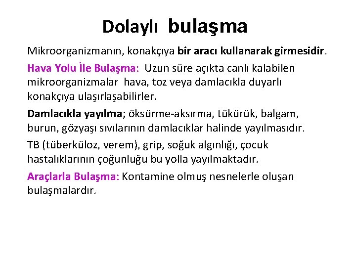 Dolaylı bulaşma Mikroorganizmanın, konakçıya bir aracı kullanarak girmesidir. Hava Yolu İle Bulaşma: Uzun süre