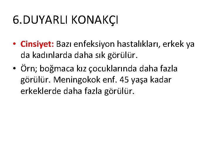 6. DUYARLI KONAKÇI • Cinsiyet: Bazı enfeksiyon hastalıkları, erkek ya da kadınlarda daha sık