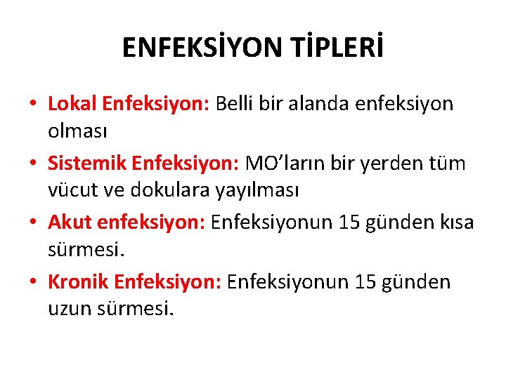 ENFEKSİYON TİPLERİ • Lokal Enfeksiyon: Belli bir alanda enfeksiyon olması • Sistemik Enfeksiyon: MO’ların