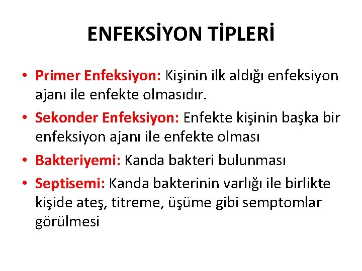 ENFEKSİYON TİPLERİ • Primer Enfeksiyon: Kişinin ilk aldığı enfeksiyon ajanı ile enfekte olmasıdır. •