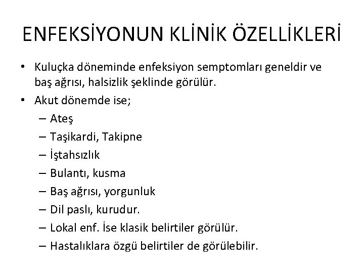 ENFEKSİYONUN KLİNİK ÖZELLİKLERİ • Kuluçka döneminde enfeksiyon semptomları geneldir ve baş ağrısı, halsizlik şeklinde
