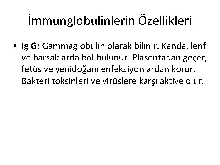 İmmunglobulinlerin Özellikleri • Ig G: Gammaglobulin olarak bilinir. Kanda, lenf ve barsaklarda bol bulunur.