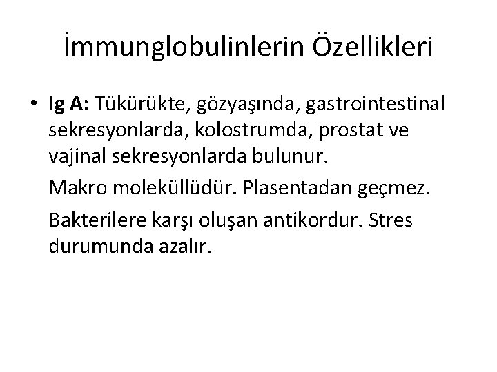 İmmunglobulinlerin Özellikleri • Ig A: Tükürükte, gözyaşında, gastrointestinal sekresyonlarda, kolostrumda, prostat ve vajinal sekresyonlarda