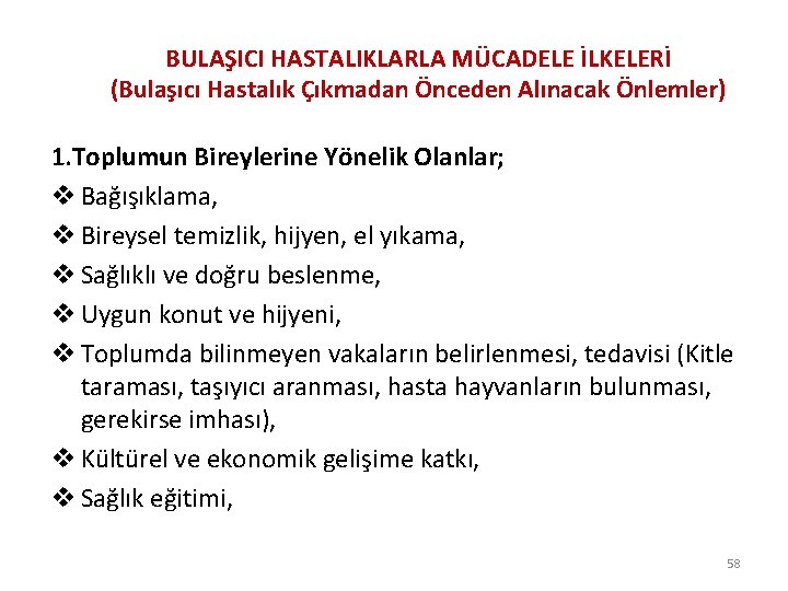 BULAŞICI HASTALIKLARLA MÜCADELE İLKELERİ (Bulaşıcı Hastalık Çıkmadan Önceden Alınacak Önlemler) 1. Toplumun Bireylerine Yönelik
