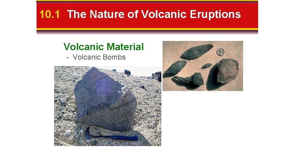 10. 1 The Nature of Volcanic Eruptions Volcanic Material - Volcanic Bombs 