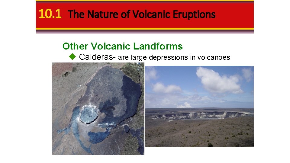 10. 1 The Nature of Volcanic Eruptions Other Volcanic Landforms u Calderas- are large