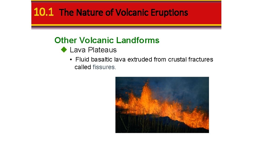 10. 1 The Nature of Volcanic Eruptions Other Volcanic Landforms u Lava Plateaus •