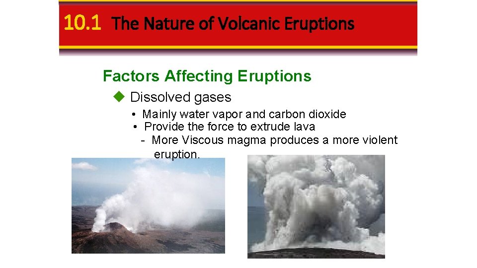 10. 1 The Nature of Volcanic Eruptions Factors Affecting Eruptions u Dissolved gases •
