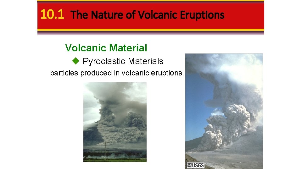 10. 1 The Nature of Volcanic Eruptions Volcanic Material u Pyroclastic Materials particles produced