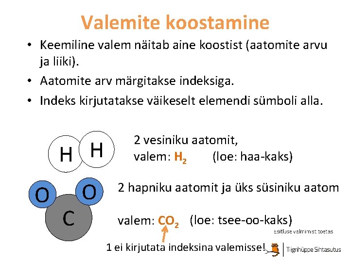 Valemite koostamine • Keemiline valem näitab aine koostist (aatomite arvu ja liiki). • Aatomite