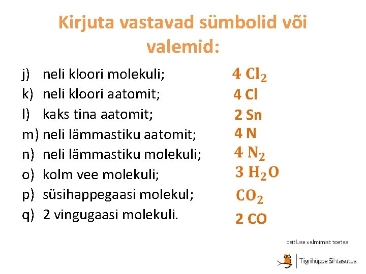 Kirjuta vastavad sümbolid või valemid: j) neli kloori molekuli; k) neli kloori aatomit; l)