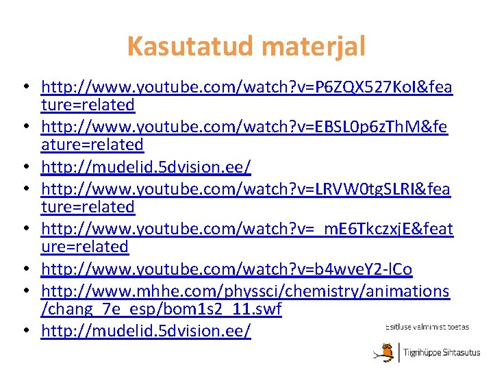 Kasutatud materjal • http: //www. youtube. com/watch? v=P 6 ZQX 527 Ko. I&fea ture=related