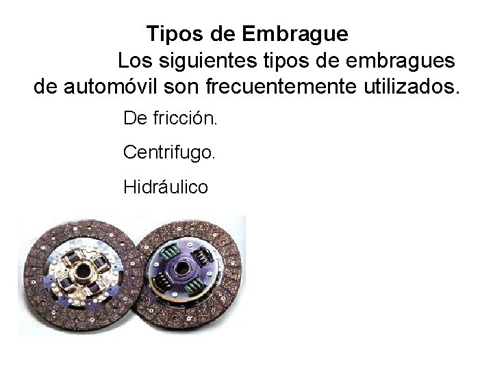 Tipos de Embrague Los siguientes tipos de embragues de automóvil son frecuentemente utilizados. De