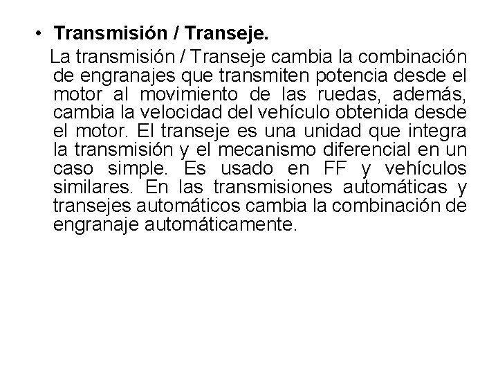  • Transmisión / Transeje. La transmisión / Transeje cambia la combinación de engranajes