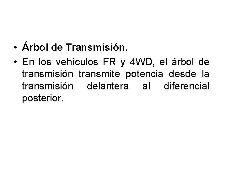  • Árbol de Transmisión. • En los vehículos FR y 4 WD, el