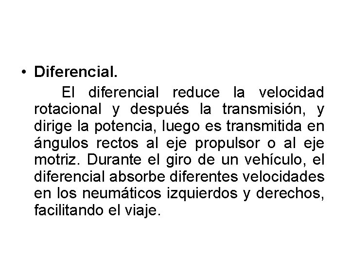  • Diferencial. El diferencial reduce la velocidad rotacional y después la transmisión, y