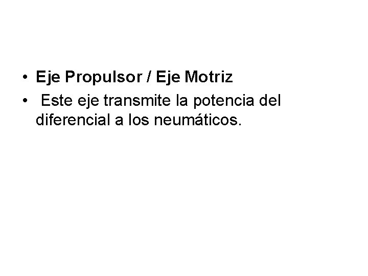  • Eje Propulsor / Eje Motriz • Este eje transmite la potencia del