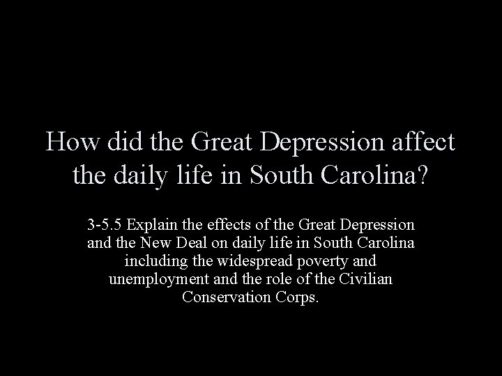 How did the Great Depression affect the daily life in South Carolina? 3 -5. How did the Great Depression affect the daily life in South Carolina? 3 -5.