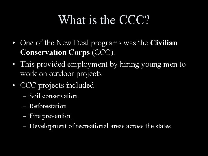 What is the CCC? • One of the New Deal programs was the Civilian What is the CCC? • One of the New Deal programs was the Civilian