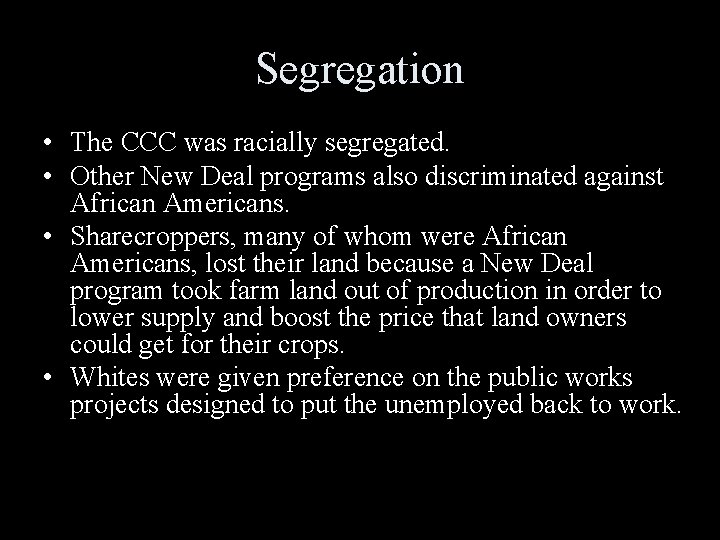 Segregation • The CCC was racially segregated. • Other New Deal programs also discriminated Segregation • The CCC was racially segregated. • Other New Deal programs also discriminated