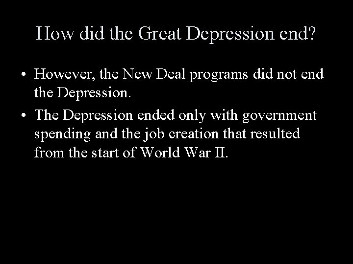 How did the Great Depression end? • However, the New Deal programs did not How did the Great Depression end? • However, the New Deal programs did not