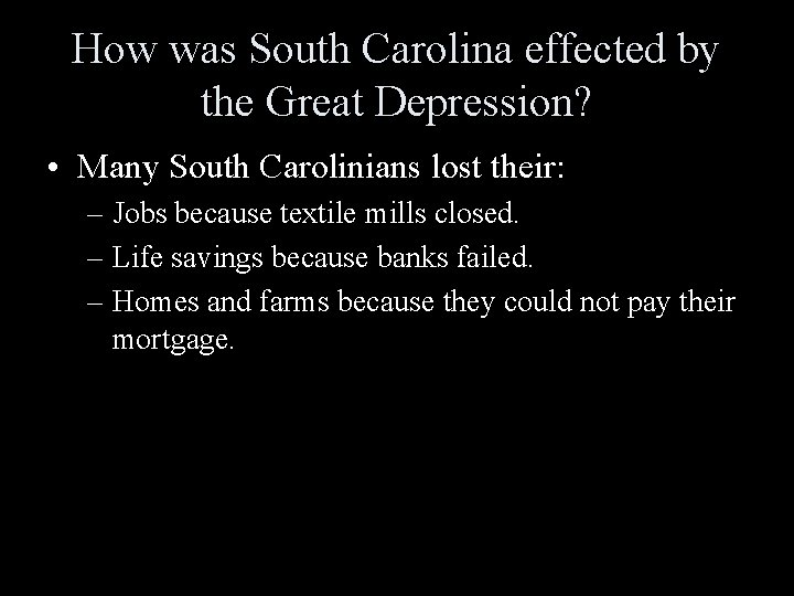 How was South Carolina effected by the Great Depression? • Many South Carolinians lost How was South Carolina effected by the Great Depression? • Many South Carolinians lost