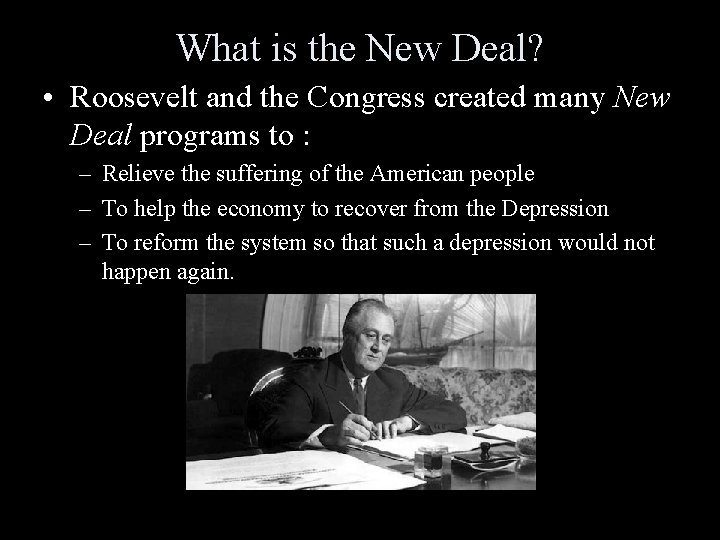 What is the New Deal? • Roosevelt and the Congress created many New Deal What is the New Deal? • Roosevelt and the Congress created many New Deal