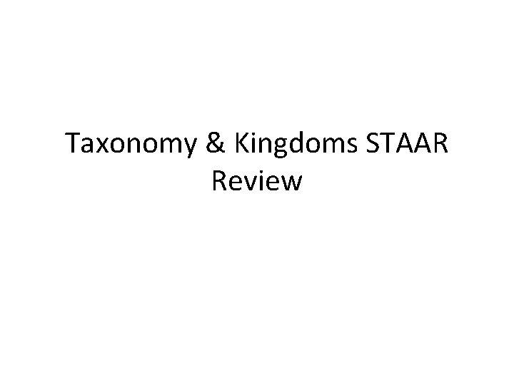 Taxonomy & Kingdoms STAAR Review 