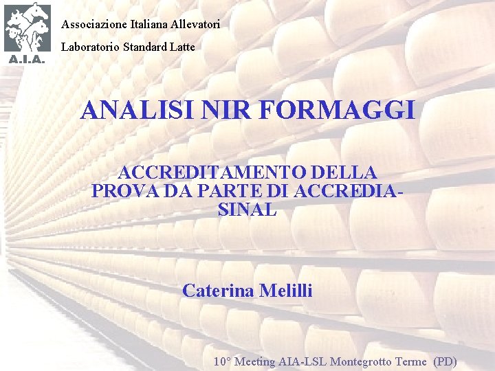 Associazione Italiana Allevatori Laboratorio Standard Latte ANALISI NIR FORMAGGI ACCREDITAMENTO DELLA PROVA DA PARTE