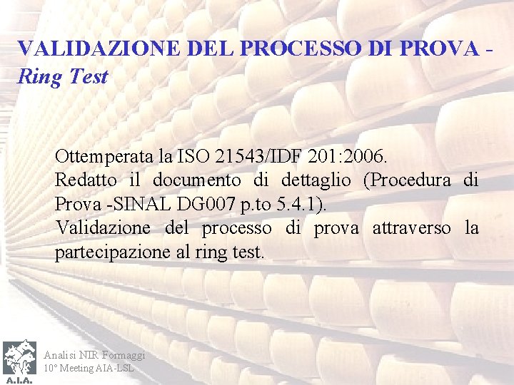 VALIDAZIONE DEL PROCESSO DI PROVA Ring Test Ottemperata la ISO 21543/IDF 201: 2006. Redatto