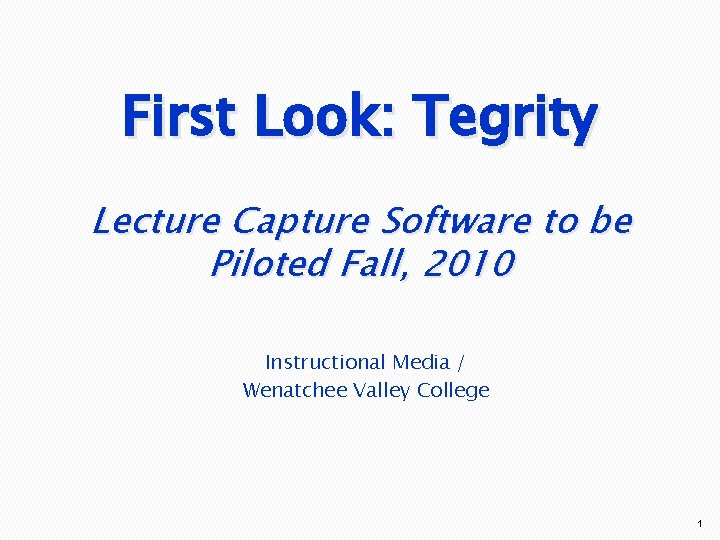 First Look: Tegrity Lecture Capture Software to be Piloted Fall, 2010 Instructional Media /