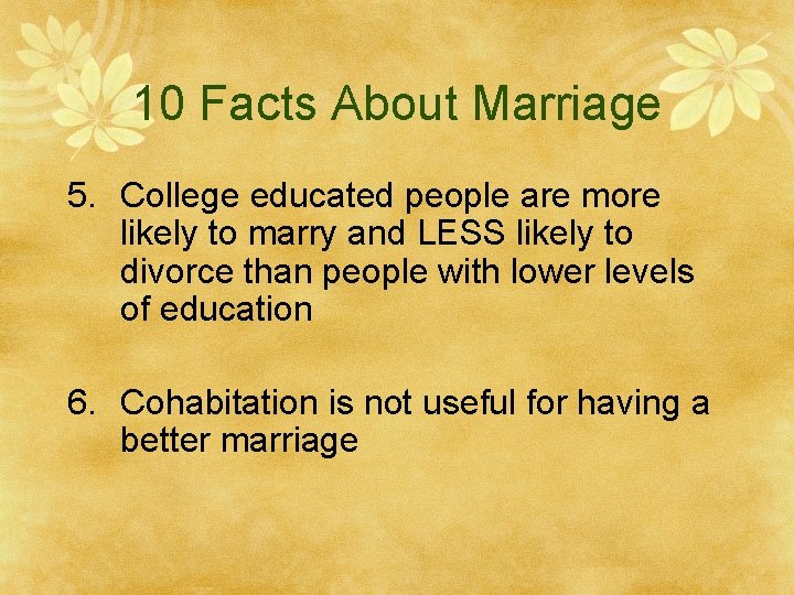 10 Facts About Marriage 5. College educated people are more likely to marry and