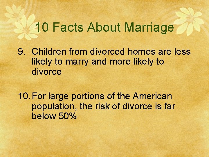 10 Facts About Marriage 9. Children from divorced homes are less likely to marry