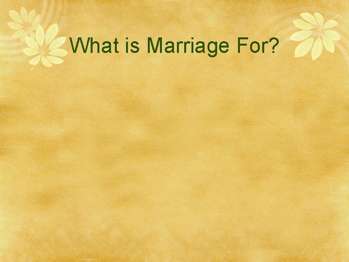 What is Marriage For? 