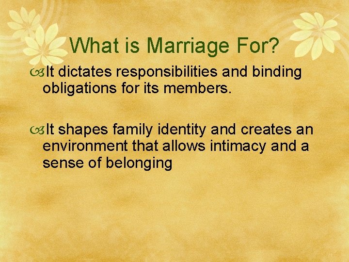 What is Marriage For? It dictates responsibilities and binding obligations for its members. It