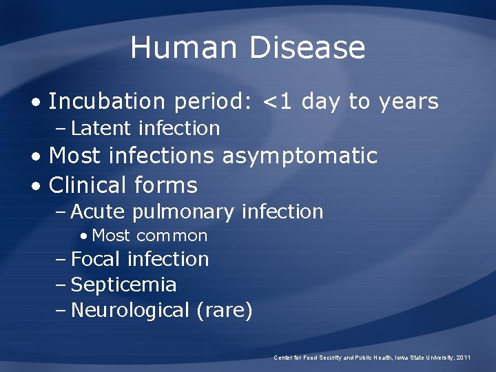 Human Disease • Incubation period: <1 day to years – Latent infection • Most