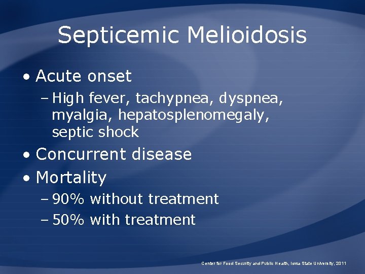Septicemic Melioidosis • Acute onset – High fever, tachypnea, dyspnea, myalgia, hepatosplenomegaly, septic shock