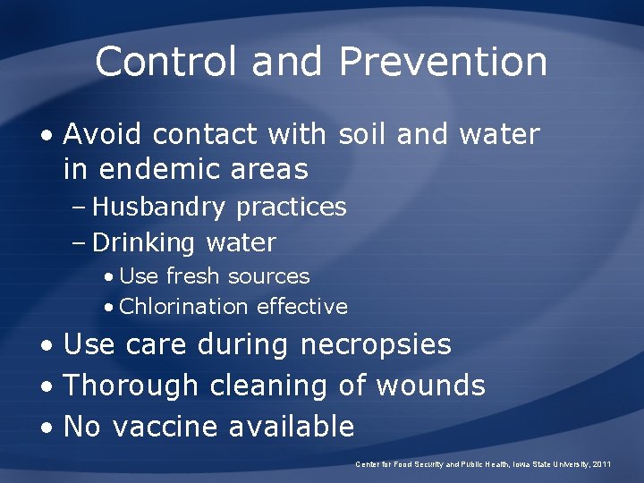 Control and Prevention • Avoid contact with soil and water in endemic areas –