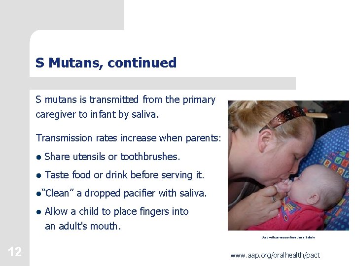 S Mutans, continued S mutans is transmitted from the primary caregiver to infant by