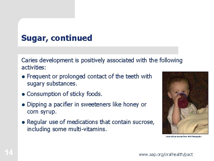 Sugar, continued Caries development is positively associated with the following activities: l Frequent or
