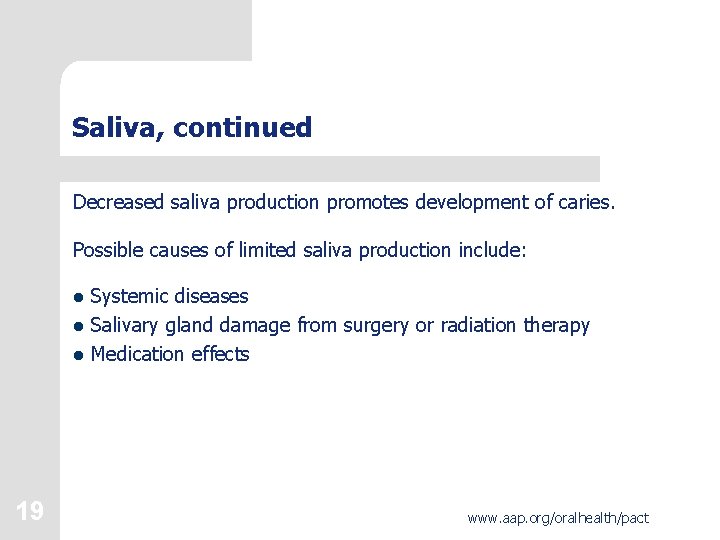 Saliva, continued Decreased saliva production promotes development of caries. Possible causes of limited saliva