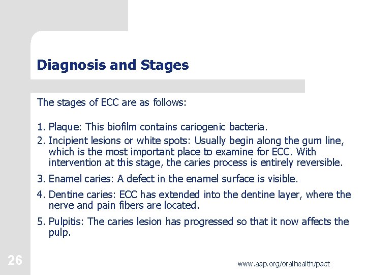 Diagnosis and Stages The stages of ECC are as follows: 1. Plaque: This biofilm