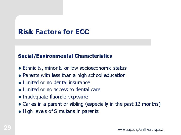 Risk Factors for ECC Social/Environmental Characteristics l Ethnicity, minority or low socioeconomic status l