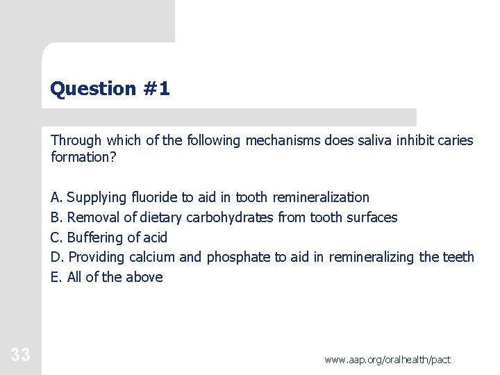 Question #1 Through which of the following mechanisms does saliva inhibit caries formation? A.