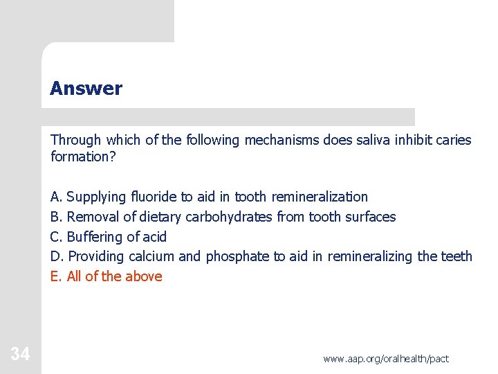 Answer Through which of the following mechanisms does saliva inhibit caries formation? A. Supplying